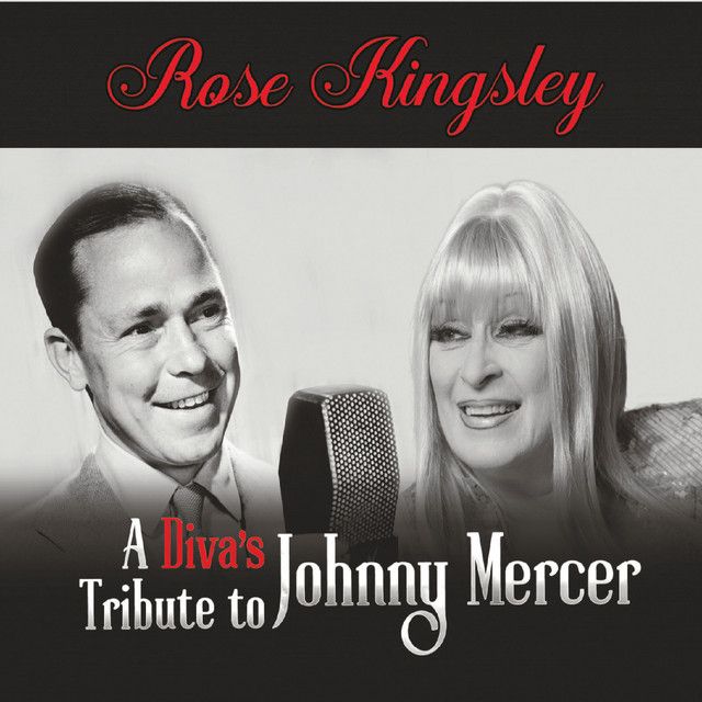 0727 A Diva’s Tribute to Johnny Mercer--Rose Kingsley