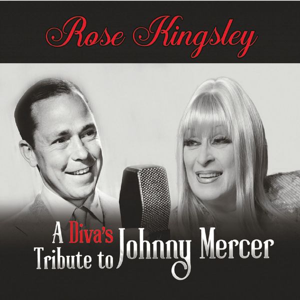 0727 A Diva’s Tribute to Johnny Mercer--Rose Kingsley