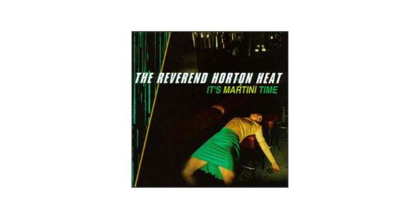 0702 It's Martini Time--The Reverend horton Heat