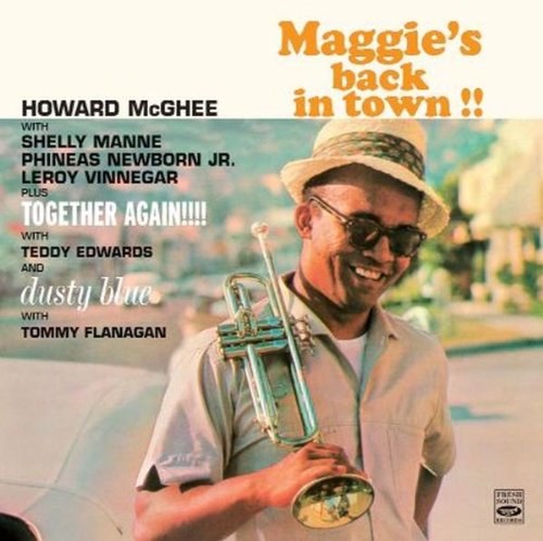 Maggie's Back In Town! (Reissue / Remastered 1991) [feat. Shelly Manne, Phineas Newborn Jr. & Leroy Vinnegar] / Howard McGhee. Maggie's Back in Town!! / Together Again!!!! / Dusty Blue